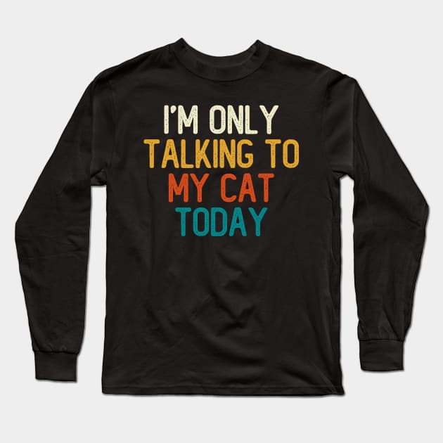 I'm Only Talking To My Cat Today Long Sleeve T-Shirt by DragonTees